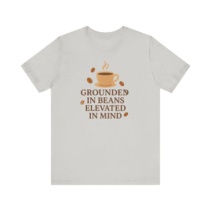 Coffee Grounded In Beans Elevated In Mind T-Shirt | Coffee Lover Gift