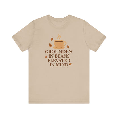 Coffee Grounded In Beans Elevated In Mind T-Shirt | Coffee Lover Gift