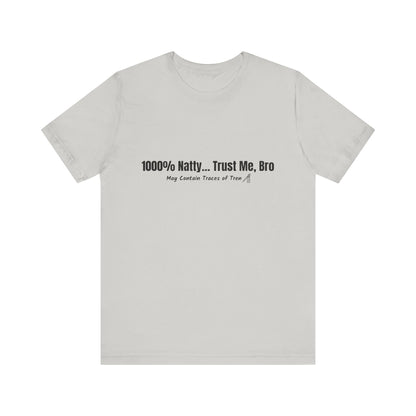 Funny Graphic Tee - 100% Natty Trust Me Bro