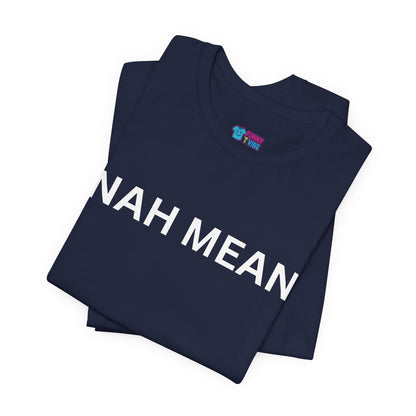 Nah Mean Tee — Graphic Short Sleeve T-Shirt