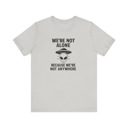 Funny Alien Quote T-Shirt | Unisex Sci-Fi Lover &amp; UFO Tee