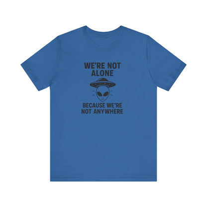 Funny Alien Quote T-Shirt | Unisex Sci-Fi Lover &amp; UFO Tee