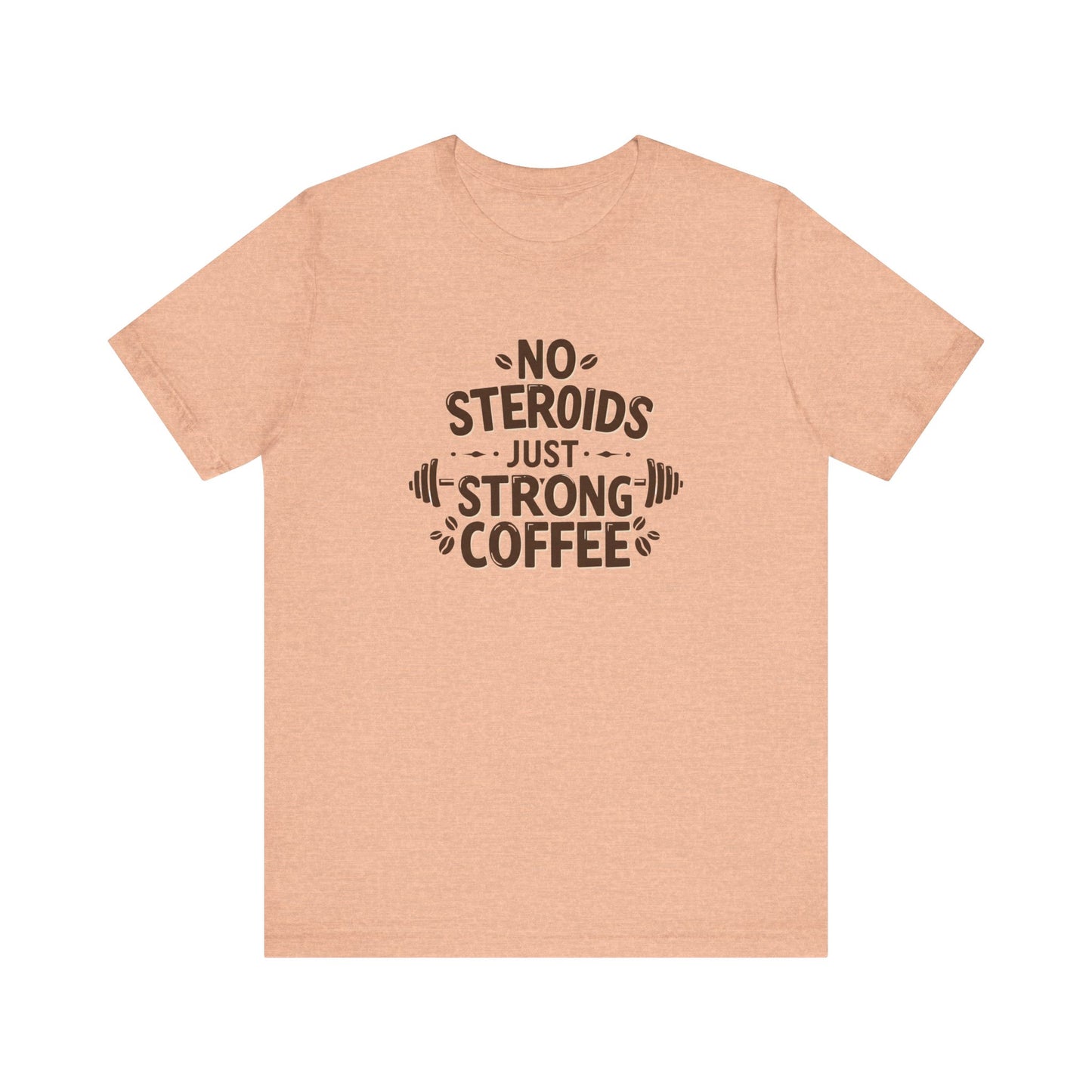 No Steroids Just Strong Coffee Unisex Tee - Perfect for Coffee Lovers