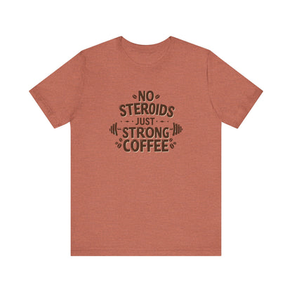 No Steroids Just Strong Coffee T-Shirt | Funny Gym & Coffee Lover Tee