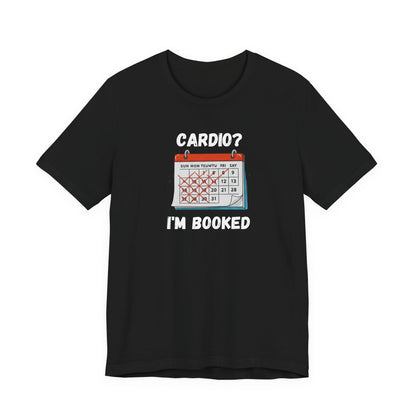 Cardio? I'm Booked" Funny Fitness T-Shirt | Unisex Gym Humor Tee