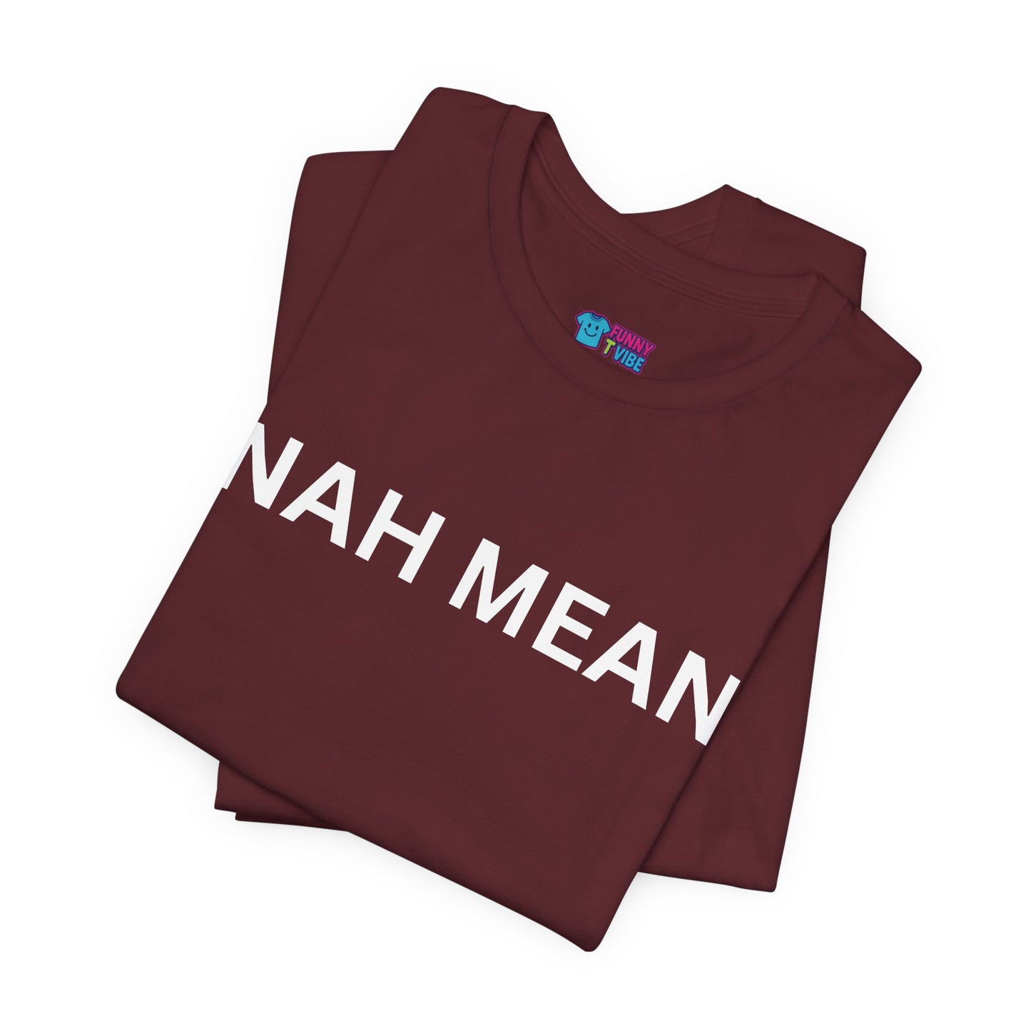 Nah Mean Tee — Graphic Short Sleeve T-Shirt