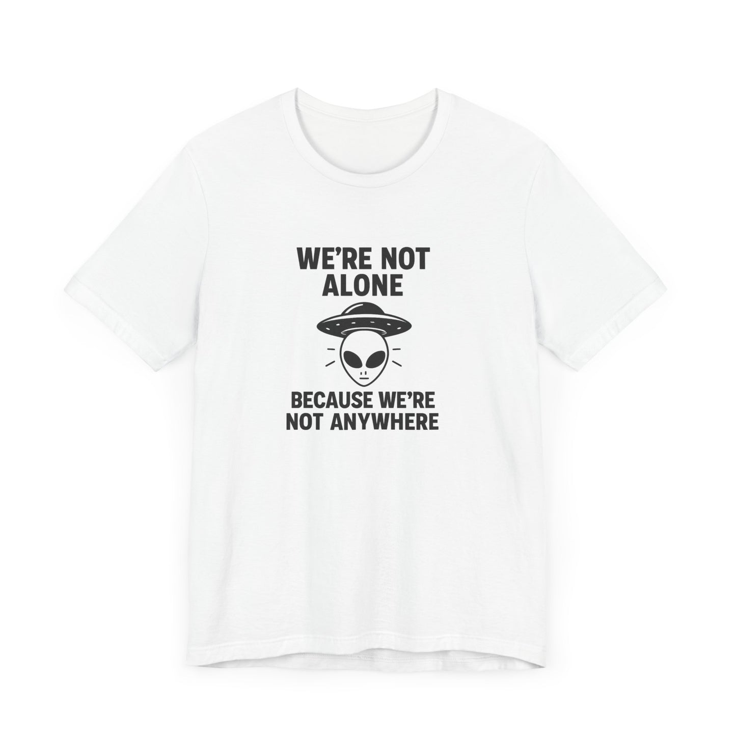 Funny Alien Quote Unisex Jersey Tee - We're Not Alone