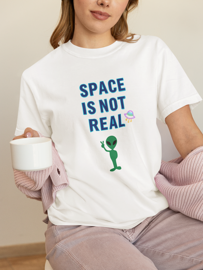 Funny Alien T-Shirt | "Space Is Not Real" Graphic Tee