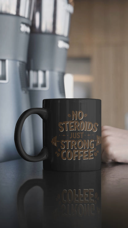 "No Steroids, Just Strong Coffee" Black Mug | Funny Gym Lover Gift, Motivational Bodybuilding Mug