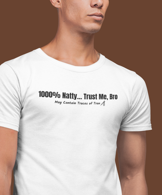 Funny Graphic Tee - 100% Natty Trust Me Bro
